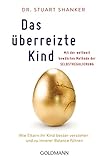 Das überreizte Kind: Wie Eltern ihr Kind besser verstehen und zu innerer Balance führen. Mit der weltweit bewährten Methode der Selbstregulierung