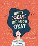 Nicht okay ist auch okay: Eine Anleitung zum Wohlbefinden - Kindgerechtes Sachbuch über psychische Probleme und mentale Gesundheit