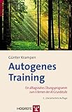Autogenes Training: Ein alltagnahes Übungsprogramm zum Erlernen der AT-Grundstufe
